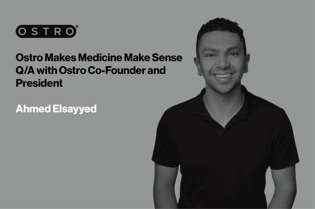Ostro Helps Make Medicine Make Sense: Q/A with Ostro Co-Founder & President Ahmed Elsayyad