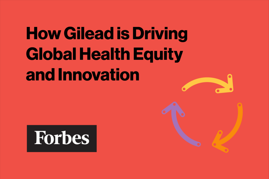 How Gilead Is Driving Global Health Equity And Innovation