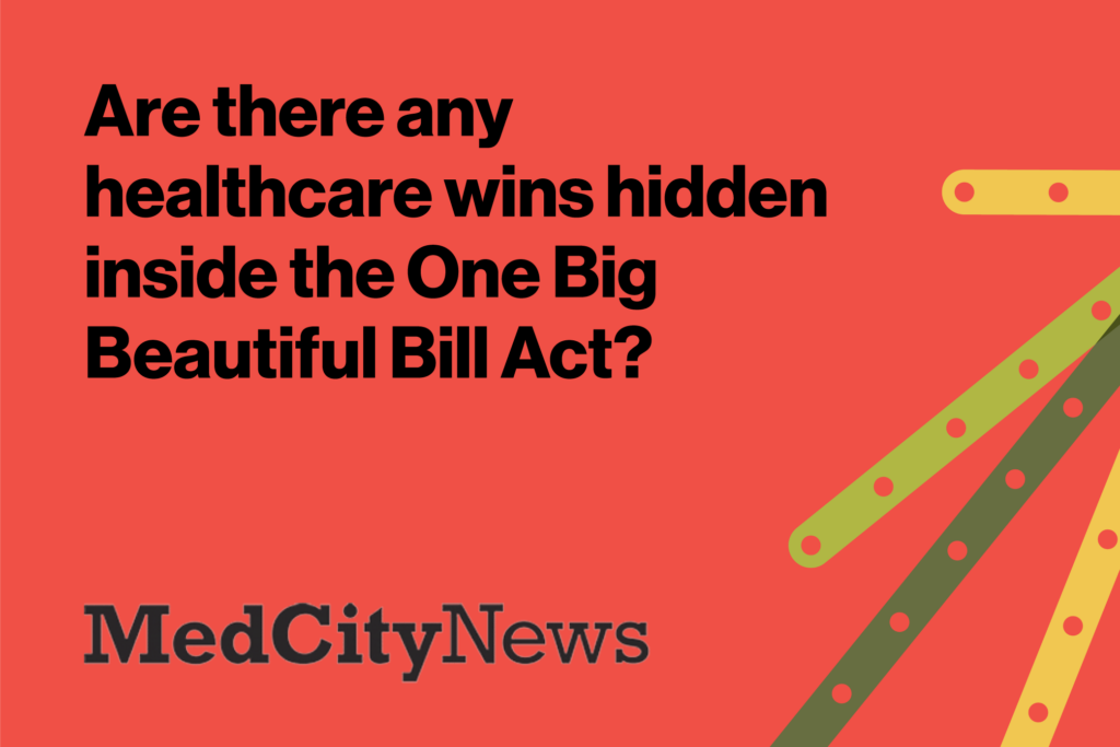 Are there any healthcare wins hidden inside the One Big Beautiful Bill Act? Yes, a few…