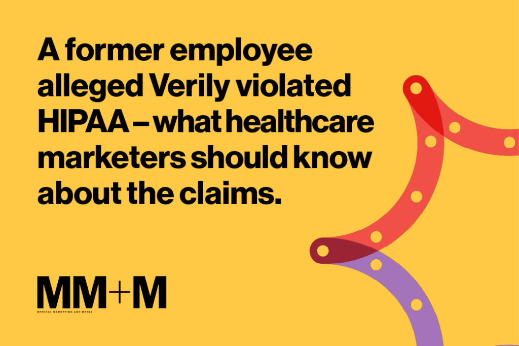 A former employee alleged Verily violated HIPAA – what healthcare marketers should know about the claims.