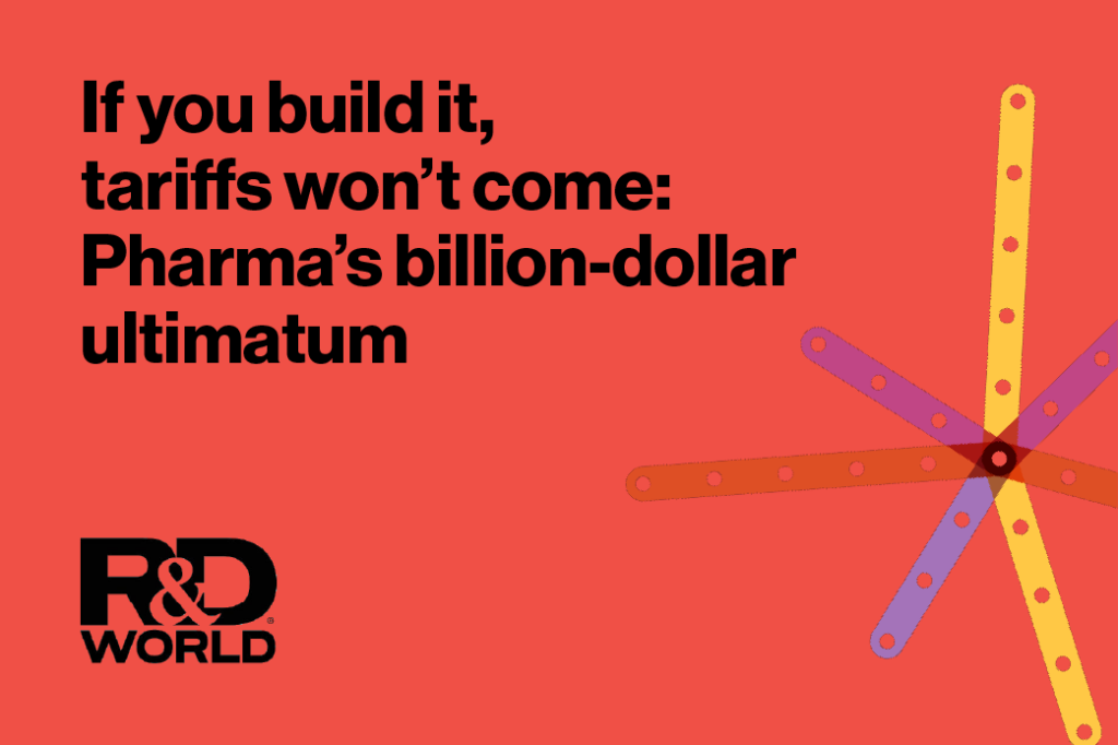 If you build it, tariffs won’t come: Pharma’s billion-dollar ultimatum