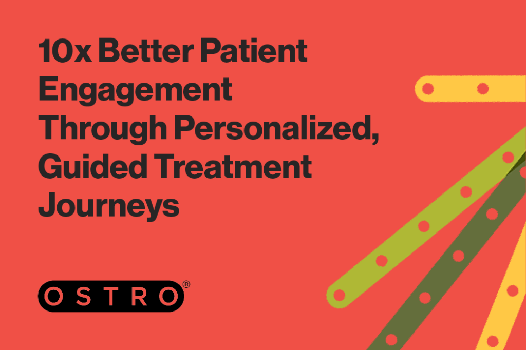 10x Better Patient Engagement Through Personalized, Guided Treatment Journeys